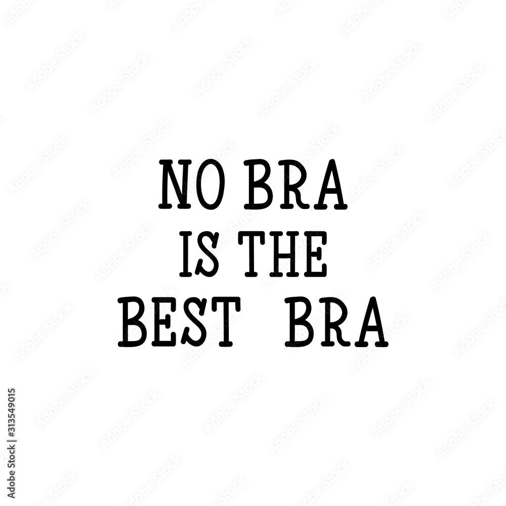 No bra is the best bra. Lettering. calligraphy vector illustration.