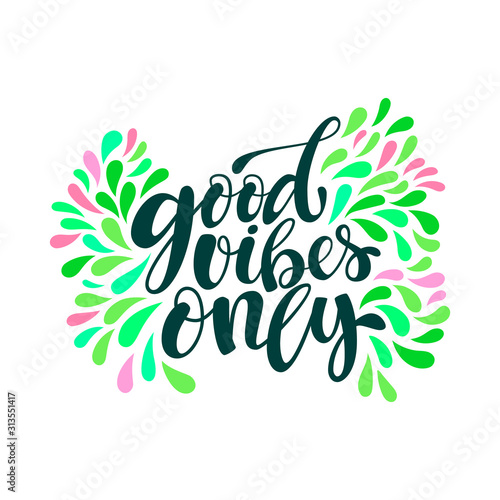 Good Vibes Only hand lettering quote card. Handmade vector calligraphy illustration with spring decorative elements. Colorful template for motivational wallpaper, poster, t-shirt, greeting card design © dana891125