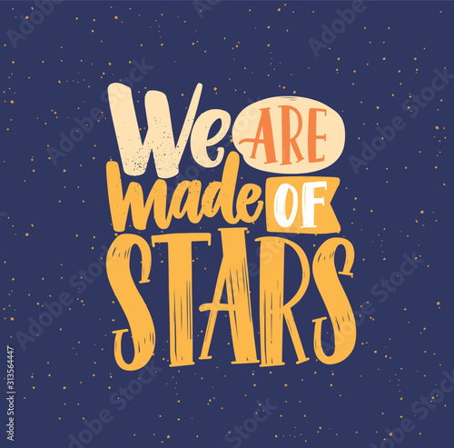 We are made of stars phrase flat vector lettering