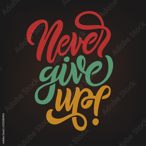 Never give up motivational calligraphy poster t-shirt design. Vector illustration.