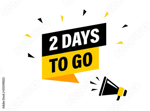 Male hand holding megaphone with 2 days to go speech bubble. Loudspeaker. Banner for business, marketing and advertising. Vector illustration.