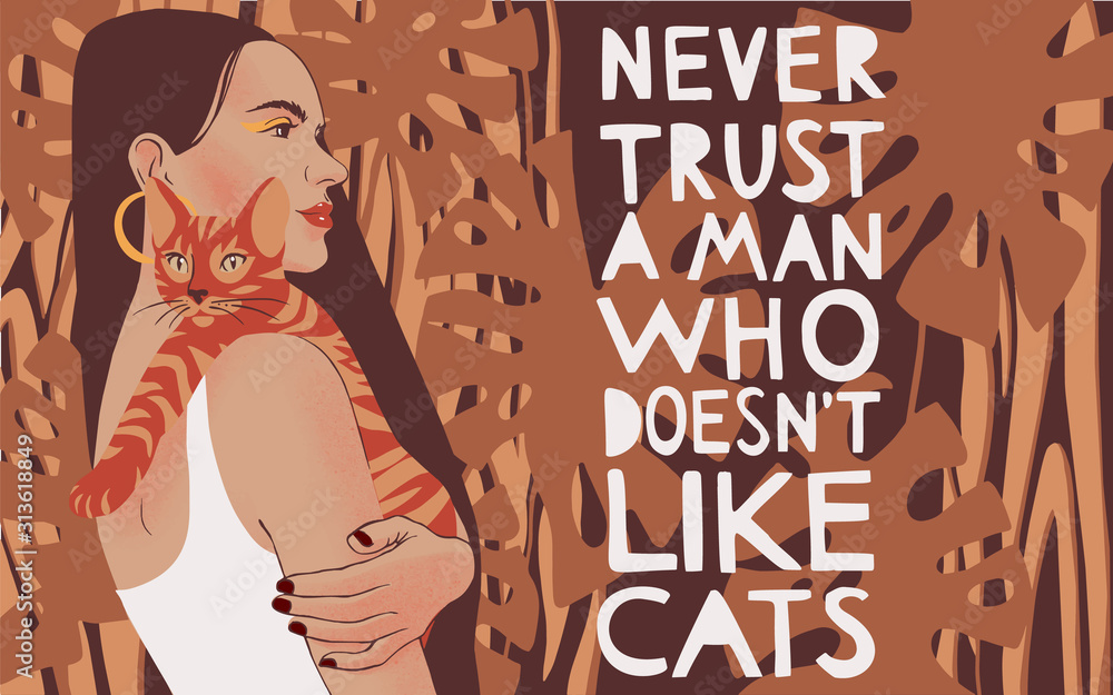 Never trust a man who doesn't like cats. Inspirational quote card,  Lettering poster. Vector slogan with young woman portrait holding a cat.  Lady with long black hair on summer tropical background. Stock