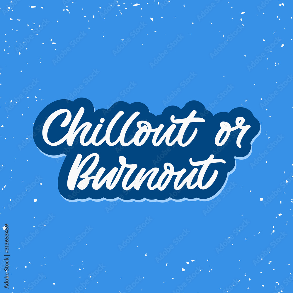 Hand drawn lettering sticker. The inscription: Chillout or burnout. Perfect design for greeting cards, posters, T-shirts, banners, print invitations.Emotional burnout concept.