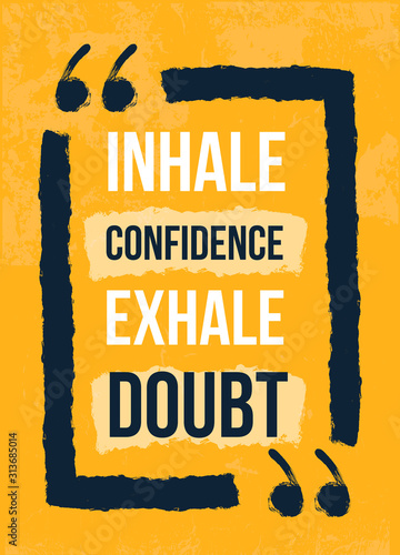Inhale confidance Exhale doubt grunge poster quote, disstressed print, creattive design