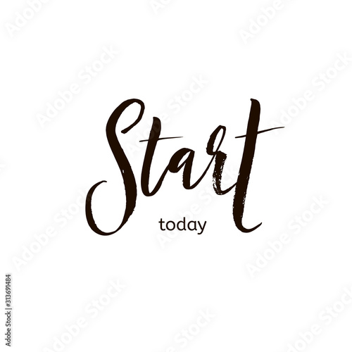 Start today card. Hand drawn brush style modern calligraphy. Vector illustration of handwritten lettering. 