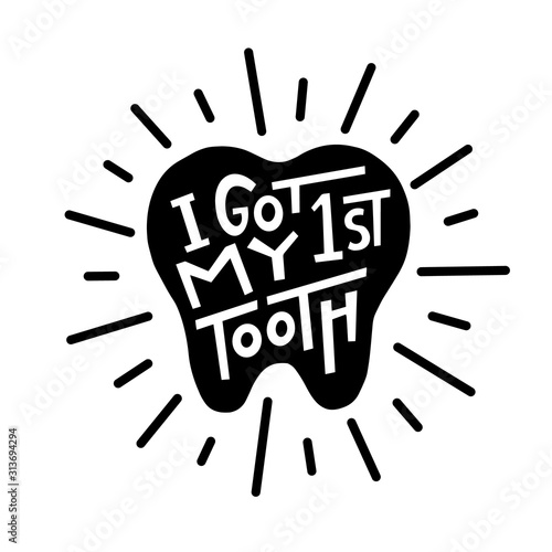 I got my first tooth graphic lettering. Typographic for card, poster, postcard, sticker, tee shirt. Dental care quote I got my first tooth for medical cabinet. Vector illustration