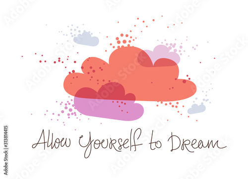 Colorful clouds daydreaming vector concept in modern trendy style, allow yourself to dream hand written lettering, pink childhood dreams.