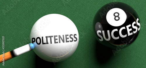 Politeness brings success - pictured as word Politeness on a pool ball, to symbolize that Politeness can initiate success, 3d illustration