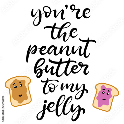 Hand drawn cartoon characters. You are the Peanut Butter to my Jelly. Happy Valentine's day lettering vector card. Typography poster with handwritten calligraphy text.
