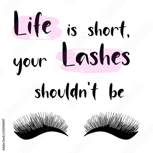 Life is short, your lashes shouldn't be. Lashes calligraphy vector illustration for beauty salon, fashion blog, logo, false eyelashes extensions maker, master, professional makeup artist.