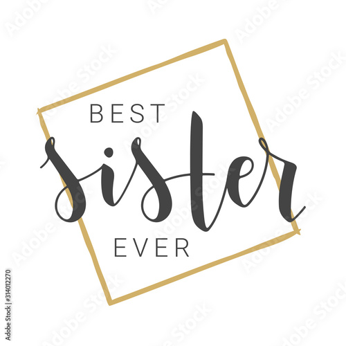 Vector Illustration. Handwritten Lettering of Best Sister Ever. Template for Banner, Greeting Card, Postcard, Invitation, Party, Poster, Print or Web Product. Objects Isolated on White Background.