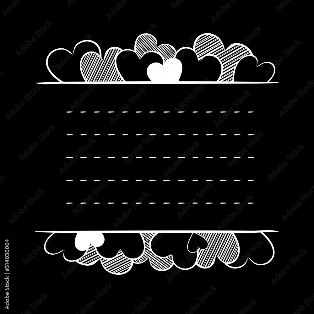 Vector frame in the style of chalk lettering on a love theme. Chalky vector hearts. Frame for title or text for Valentine's Day. Vector black chalk board template.