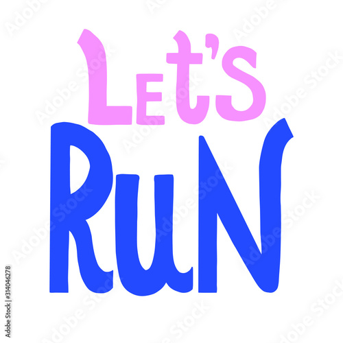 Let Run Away. Inspirational hand-lettering quote. Hipster hand drawn vintage illustration. Can be used as a print on t-shirts and bags, stationary or poster, cards and designs.
