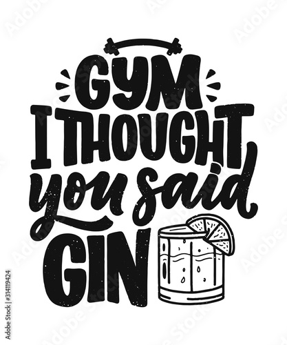 Funny phrase in hand drawn style. Joyful expressions handwritten inscription. Active lifestyle slogan. Funny lettering slogan about gym and gin for print and poster design. Vector