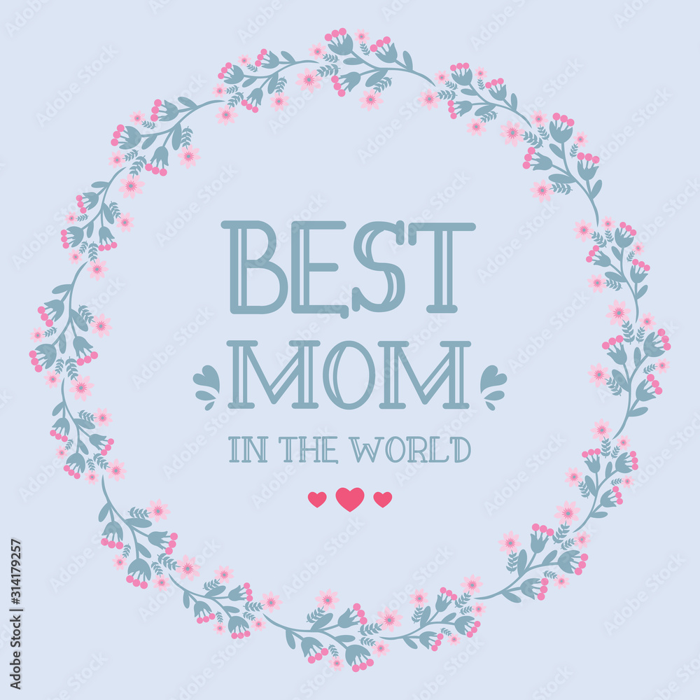 Decoration best mom in the world of invitation card, with unique leaf and floral frame. Vector Decoration best mom in the world of invitation card, with unique leaf and floral frame. Vector