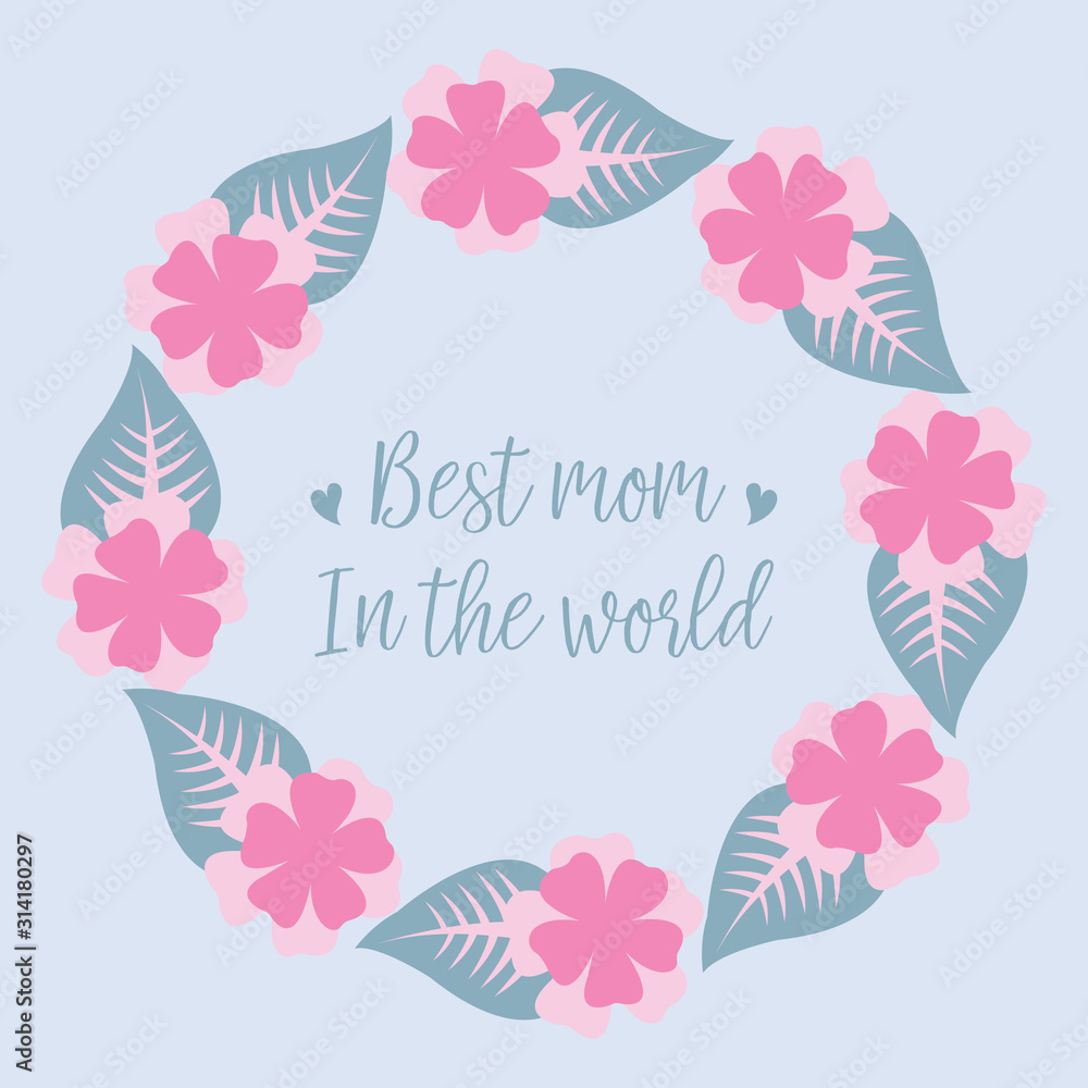 Beautiful and seamless wreath frame, for romantic best mom in the world poster design. Vector Beautiful and seamless wreath frame, for romantic best mom in the world poster design. Vector