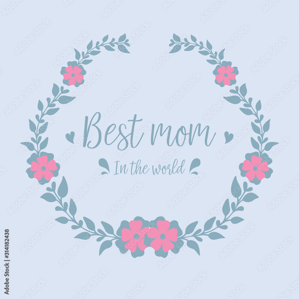 Greeting card wallpapers design for best mom in the world, with unique leaf and flower frame. Vector