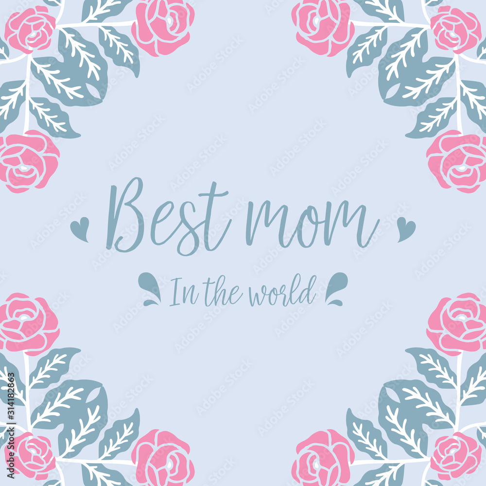 Decorative frame with elegant leaves and flower, for best mom in the world invitation card concept. Vector