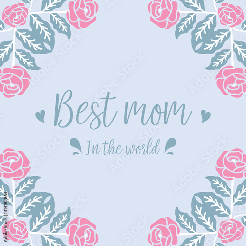 Decorative frame with elegant leaves and flower, for best mom in the world invitation card concept. Vector