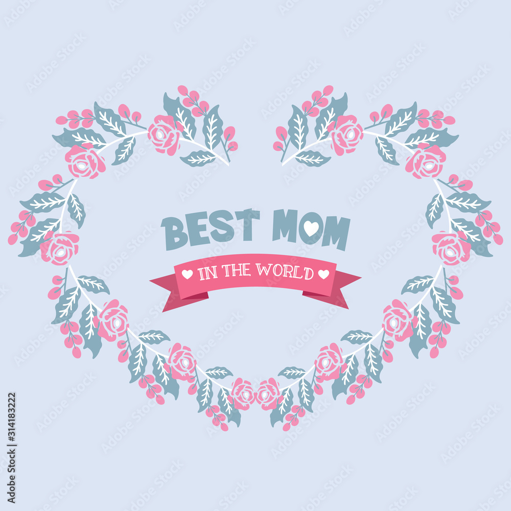 Cute and unique shape pattern leaf and flower frame, for best mom in the world greeting card decor. Vector Cute and unique shape pattern leaf and flower frame, for best mom in the world greeting card decor. Vector