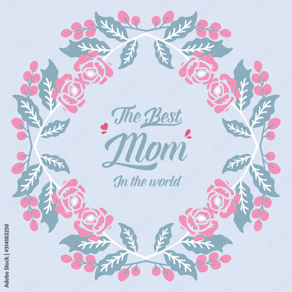 Cute and unique shape pattern leaf and flower frame, for best mom in the world greeting card decor. Vector Cute and unique shape pattern leaf and flower frame, for best mom in the world greeting card decor. Vector