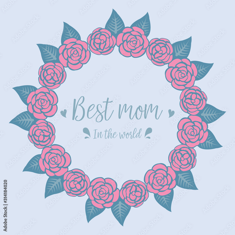 Elegant decoration of cards, with romantic rose pink floral frame, for best mom in the world celebration. Vector