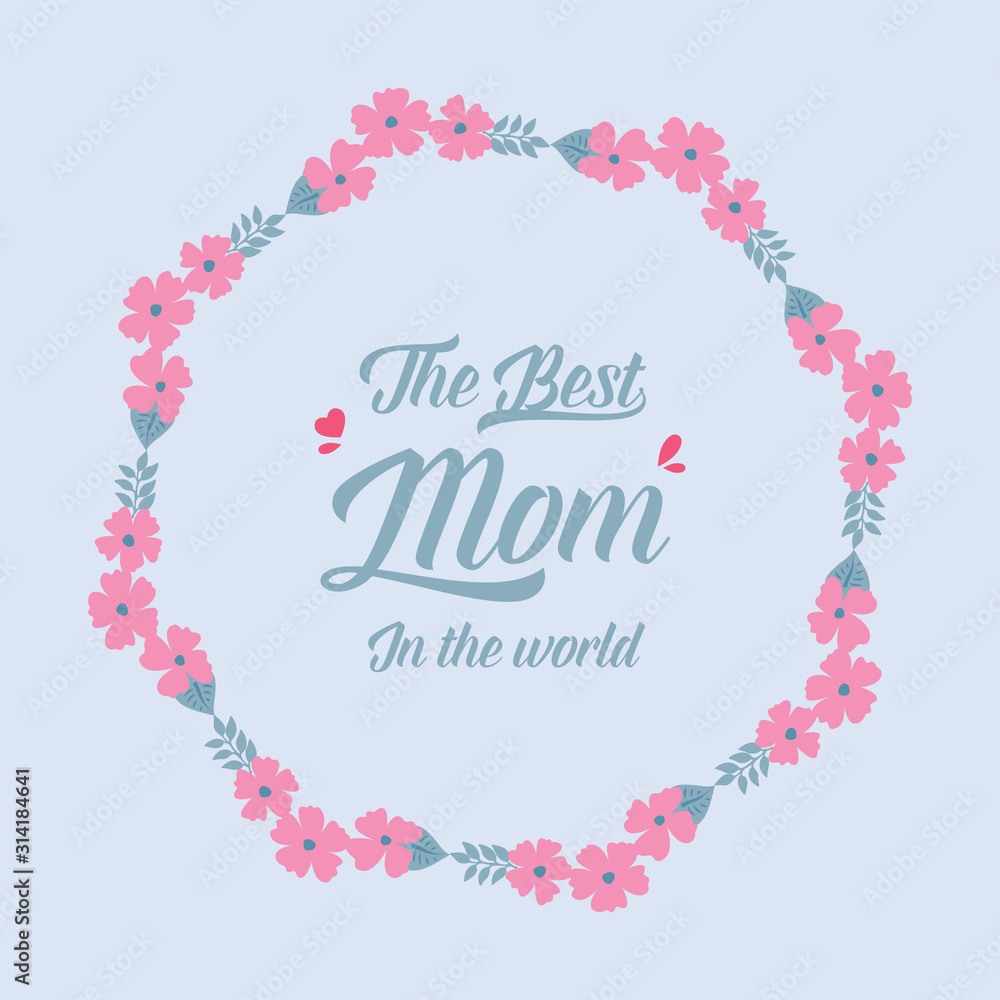 Best mother in the world greeting card Decoration, with beautiful rose pink wreath frame. Vector