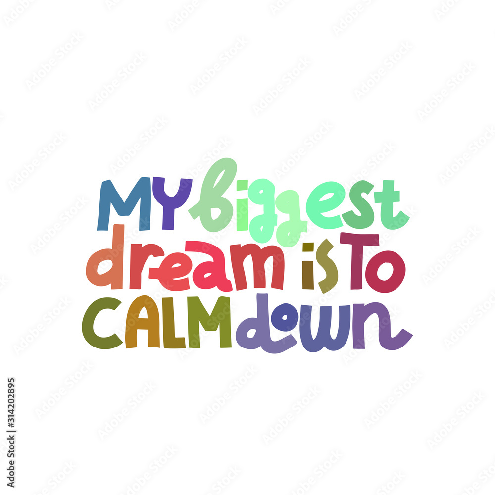 My Biggest Dream Is To Calm Down. Isolated quote.