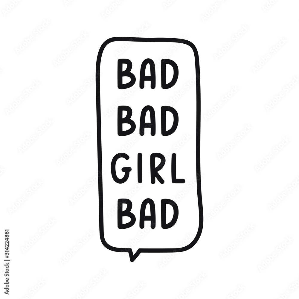 Bad bad girl. Hand drawn speech bubble. Vector lettering illustration on white background. Bad bad girl. Hand drawn speech bubble. Vector lettering illustration on white background.