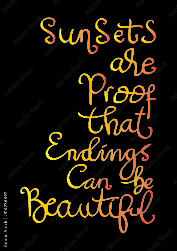 Printable quote. Sunsets Are Proof That Endings Can Be Beautiful. Handwritten Inspirational Motivational Quote. Modern Calligraphy Printable quote. Sunsets Are Proof That Endings Can Be Beautiful. Handwritten Inspirational Motivational Quote. Modern Calligraphy