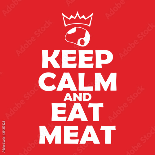 Keep calm and eat meat motivation lettering. Carnivore diet.