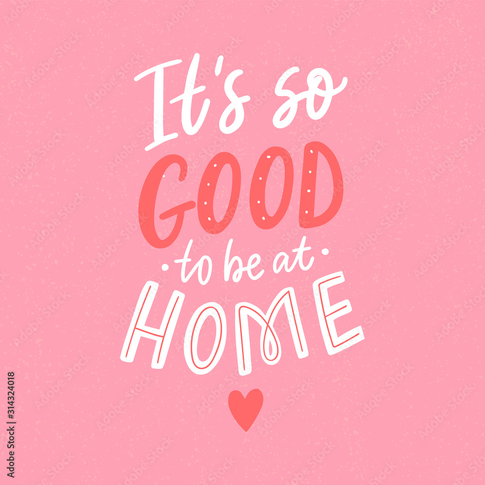 Cozy home decorative poster with hand drawn lettering quote it's so good to be at home. Sweet home modern calligraphy for card, decor, interior.