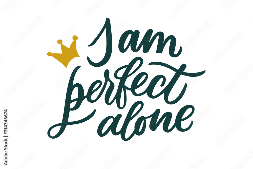 I am perfect alone lettering. Drawn art sign. Sarcastic valentine card.