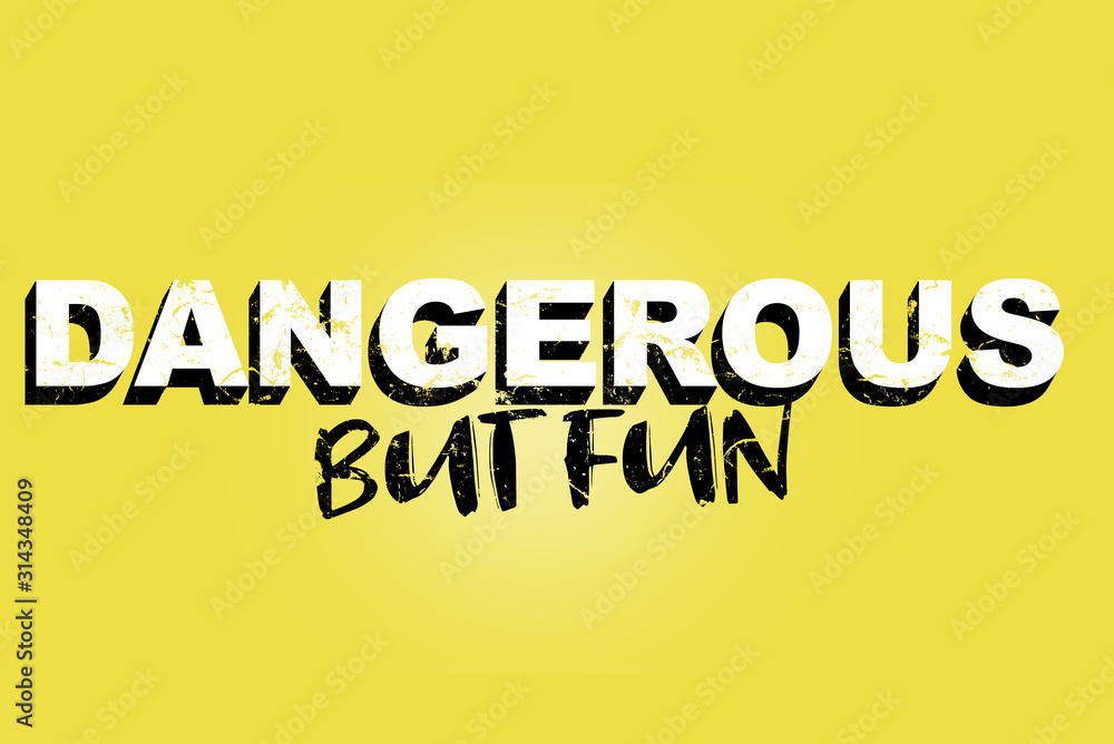 Dangerous but fun lettering saying Dangerous but fun lettering saying