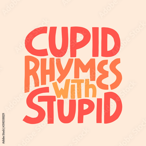 Cupid Rymes With Stuped - hand drawn vector lettering.