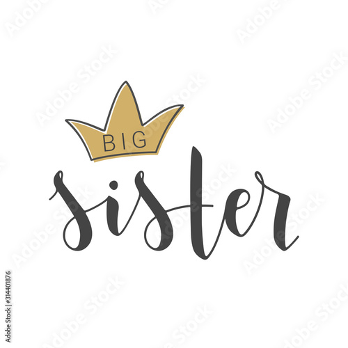 Vector Illustration. Handwritten Lettering of Big Sister. Template for Banner, Greeting Card, Postcard, Invitation, Party, Poster, Sticker, Print or Web Product. Objects Isolated on White Background.