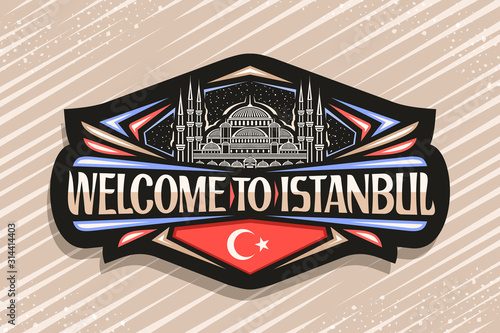 Vector logo for Istanbul, dark decorative label with draw illustration of famous Sultanahmet Camii on sky background, tourist fridge magnet with words welcome to istanbul and stylized turkish flag.