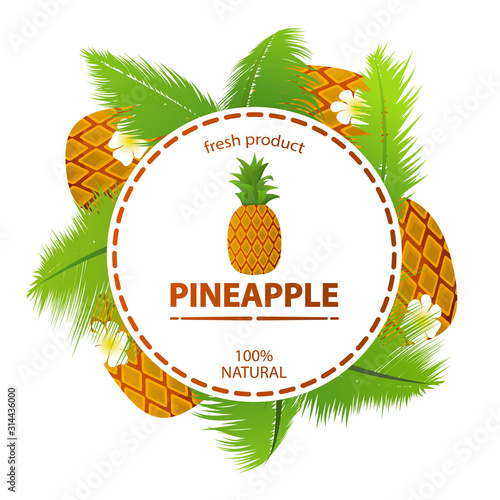 Tropical fruit pineapple and palm leaves around a circle label with text fresh product 100% natural. Concept banner cosmetics, drinks, food for vegetarians or perfumes. Realistic illustration vector.