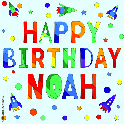 Happy Birthday Noah - funny cartoon multicolor inscription and spaceships. Сolor vector illustration. Noah is a common boy name. For children's clothing, gift wrapping, textiles, products for babies.