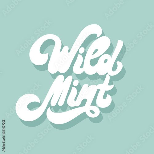 Wild mint. Vector hand drawn lettering isolated. Template for card, poster, banner, print for t-shirt, pin, badge, patch.