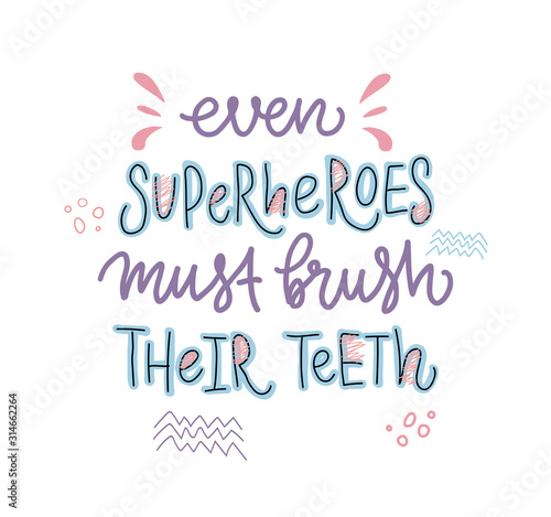 Vector lettering illustration of Even superheroes must brush their teeth. Cute hand drawn typography poster with dental care quote. Motivational text for medical cabinet, banner, card. © Olya Teplota