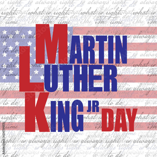 Simple, Martin Luther King Jr. day banner/card/poster on one of his famous quotes,'The time is always right to do what is right' , text seamless pattern backdrop. 