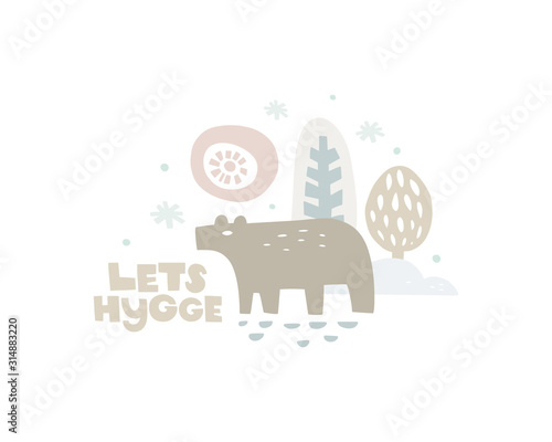 Hand drawn illustration. Bear in winter forest and the inscription. Let's hygge lettering. Danish word hygge means a mood of coziness and comfortable, conviviality. Character in scandinavian style.