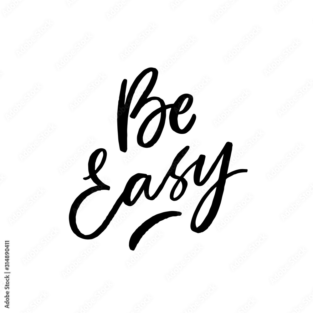 Be easy hand drawn lettering slogan for print, card, overlay. Motivational phrases.