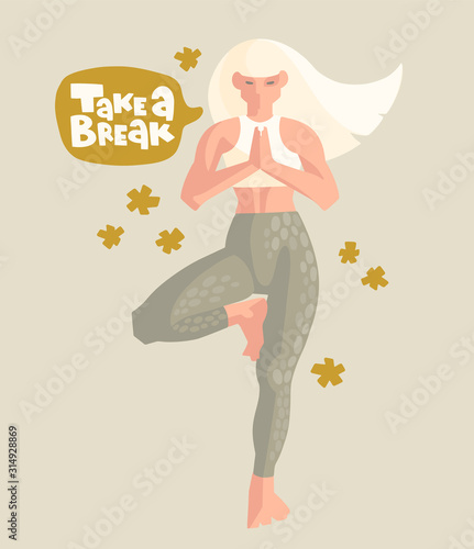 Flat hand drawn illustration. Girl and the inscription. Take a break lettering in speech bubble. Strong woman doing yoga. Vrksasana, tree pose, balance. Healthy lifestyle, exercise, yoga workout. Vect