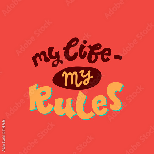 Handwritten calligraphy My life My rules . Lettering for poster, background, postcard, banner, window. Print on cup, bag, shirt, package, balloon Vector Illustration red yellow
