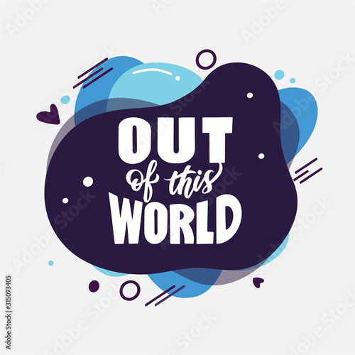 Cosmos phrase. Out of this world quote stylized lettering on abstract form. Comic quotation hand drawn vector clipart.
