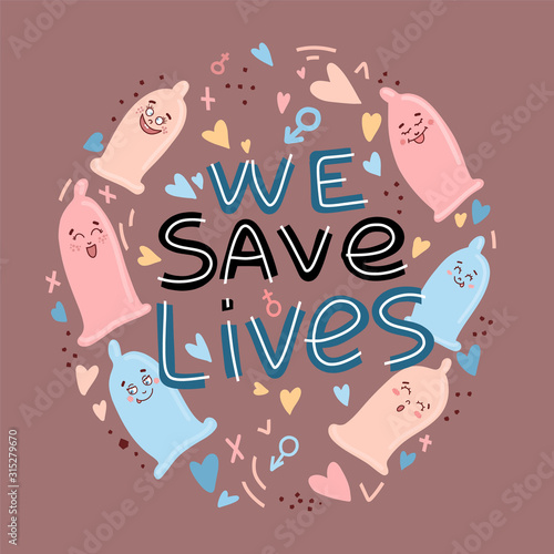 Cute condoms with funny faces in kawaii style and flat lettering with safe sex slogan , funny print, poster and banner with phraase we save lives drawn in Scandinavian style. Vector illustration .