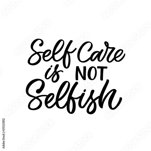 Hand drawn lettering funny quote. The inscription: Self care is not selfish. Perfect design for greeting cards, posters, T-shirts, banners, print invitations. Self care concept.
