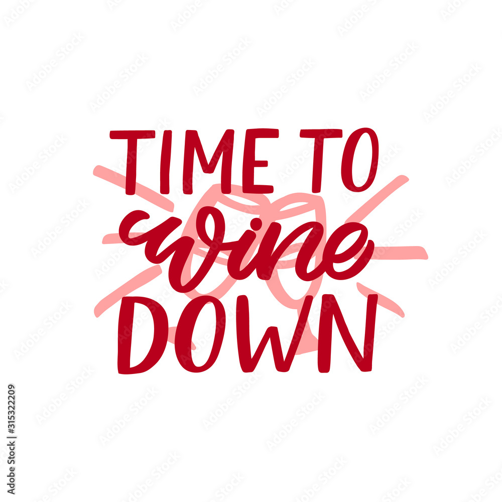 Hand drawn lettering funny quote. The inscription: Time to wine down. Perfect design for greeting cards, posters, T-shirts, banners, print invitations.